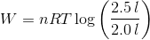 W = nRT\log\bigg(\frac{2.5\,l}{2.0\,l}\bigg)