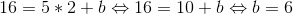 16=5*2+b\Leftrightarrow 16=10+b\Leftrightarrow b=6