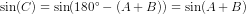 \sin(C)=\sin(180^{\circ}-(A+B))=\sin(A+B)