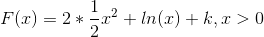 F(x) = 2*\frac{1}{2}x^2+ln(x)+k, x>0