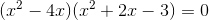 (x^2-4x)(x^2+2x-3)=0