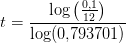 t=\frac{\log\left (\frac{0{,}1}{12} \right )}{\log(0{,}793701)}