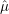 \hat{\mu}