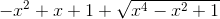 -x^2+x+1+\sqrt{x^4-x^2+1}
