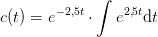 c(t)=e^{-2{,}5t}\cdot \int e^{2{,}5t}\mathrm{d}t