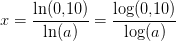 x=\frac{\ln(0{,}10)}{\ln(a)}=\frac{\log(0{,}10)}{\log(a)}