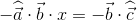 -\widehat{\vec{a}}\cdot \vec{b}\cdot x=-\vec{b}\cdot \widehat{\vec{c}}