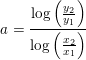 \small a=\frac{\log\left ( \frac{y_2}{y_1} \right )}{\log\left ( \frac{x_2}{x_1} \right )}