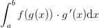 \int_{a}^{b} f(g(x))\cdot g{\, }'(x)\mathrm{d}x
