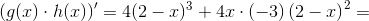 \left (g(x)\cdot h(x) \right ) {}'=4(2-x)^3+4x\cdot (-3)\left (2-x \right )^2=