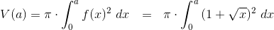 \\V(a)=\pi\cdot\int_0^a{f(x)^2} ~dx ~~=~~\pi\cdot\int_0^a{(1+\sqrt{x})^2} ~dx