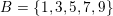 \small B=\{1,3,5,7,9\}