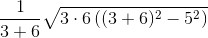 \frac{1}{3+6}\sqrt{3\cdot 6\left ( (3+6)^2-5^2 \right )}