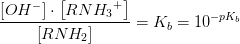 \frac{\left [ OH^- \right ]\cdot \left [ RN{H_{3}}^{+} \right ]}{\left [ RNH_2 \right ]}=K_b=10^{-pK_b}