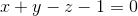 x+y-z-1=0