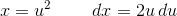 x=u^2\; \; \; \; \; \; \; \; dx=2u\textup\, {d}u