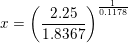 \small \small x=\left (\frac{2{.}25}{1{.}8367} \right )^{\frac{1}{0{.}1178}}
