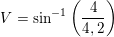 \small V=\sin^{-1}\left ( \frac{4}{4,2} \right )