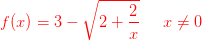 {\color{Red} f(x)=3-\sqrt{2+\frac{2}{x}}\; \; \; \; \; x\neq 0}