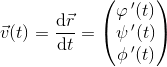 \vec{v}(t)=\frac{\mathrm{d} \vec{r}}{\mathrm{d} t}=\begin{pmatrix} \varphi{\, }' (t)\\ \psi{\, }' (t) \\ \phi{\, }' (t) \end{pmatrix}
