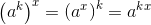 \left ( a^{k} \right )^{x}=\left ( a^{x} \right )^{k}=a^{kx}