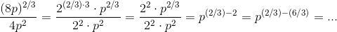 \frac{(8p)^{2/3}}{4p^2}=\frac{2^{(2/3)\cdot 3}\cdot p^{2/3}}{2^2\cdot p^2}=\frac{2^2\cdot p^{2/3}}{2^2\cdot p^2}=p^{(2/3)-2}=p^{(2/3)-(6/3)}=...