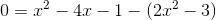 0=x^2-4x-1-(2x^2-3)