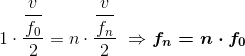 1\cdot\dfrac{\dfrac{v}{f_{0}}}{2}=n\cdot\dfrac{\dfrac{v}{f_{n}}}{2}\,\, \Rightarrow \boldsymbol{f_{n}=n\cdot f_{0}}