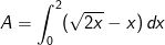 A=\int_{0}^{2}(\sqrt{2x}-x)\, dx