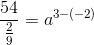 \frac{54}{\frac{2}{9}}=a^{3-(-2)}