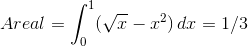 Areal = \int_0^1(\sqrt{x}-x^2)\,dx=1/3