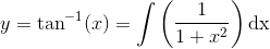 y=\tan^{-1}(x)=\int \left(\frac{1}{1+x^2}\right)\textup{dx}