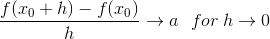 \frac{f(x_{0}+h)-f(x_{0})}{h}\rightarrow a\: \: \: for\: h\rightarrow 0