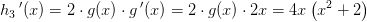 h_3{\, }'(x)=2\cdot g(x)\cdot g{\, }'(x)=2\cdot g(x)\cdot2x=4x\left (x^2+2 \right )