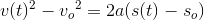 v(t)^2-{v_{o}}^{2}=2a(s(t)-s_o)