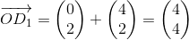 \overrightarrow{OD_1}=\begin{pmatrix} 0\\2 \end{pmatrix}+\begin{pmatrix} 4\\2 \end{pmatrix}=\begin{pmatrix} 4\\4 \end{pmatrix}