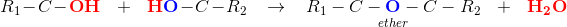 R_1-C- \mathbf{\color{Red} OH}\; \; \; +\; \; \; \mathbf{\color{Red} H}\mathbf{\color{Blue} O}-C-R_2\; \; \; \rightarrow \; \; \; \underset{ether}{R_1-C- \mathbf{\color{Blue} O}-C-R_2}\; \; \; +\; \; \; \mathbf{\color{Red} H_2O}