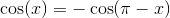 \cos(x)=-\cos(\pi -x)