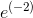 e^{(-2)}