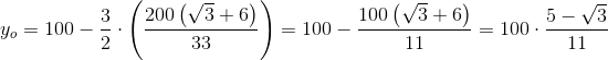 y_o=100-\frac{3}{2}\cdot \left ( \frac{200\left ( \sqrt{3}+6 \right )}{33} \right )=100-\frac{100\left ( \sqrt{3}+6 \right )}{11}=100\cdot \frac{5-\sqrt{3}}{11}