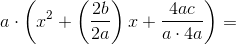 a\cdot \left ( x^2+\left (\frac{2b}{2a} \right )x+\frac{4ac}{a\cdot 4a}\right )=