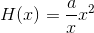 H(x)=\frac{a}{x}x^2