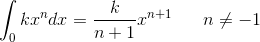\int_0 kx^ndx=\frac{k}{n+1}x^{n+1}\; \; \; \; \; \; n\neq -1