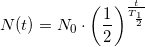 \small N(t)=N_0\cdot \left (\frac{1}{2} \right )^\frac{t}{T_{\frac{1}{2}}}