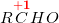 \small R\overset{\mathbf{\color{Red} +1}}{C}HO