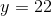 y=22