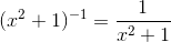 (x^2+1)^{-1} = \frac{1}{x^2+1}