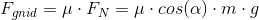 F_{gnid}=\mu \cdot F_{N}=\mu \cdot cos(\alpha)\cdot m\cdot g