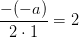 \frac{-(-a)}{2\cdot 1}=2