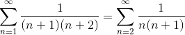 \sum_{n=1}^\infty\frac{1}{(n+1)(n+2)}=\sum_{n=2}^\infty\frac{1}{n(n+1)}